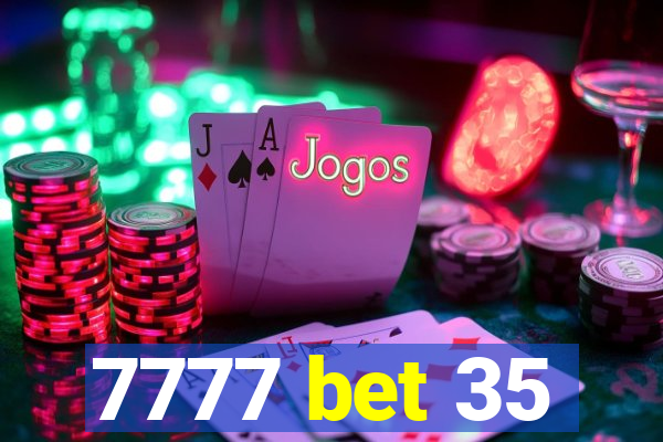 7777 bet 35